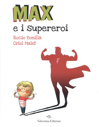 Max e i supereroi. Ediz. a colori - Rocio Bonilla, Oriol Malet - Libro Valentina Edizioni 2018 | Libraccio.it
