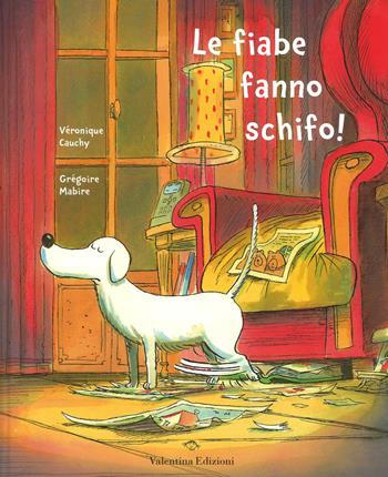 Le fiabe fanno schifo! Ediz. a colori - Veronique Cauchy - Libro Valentina Edizioni 2017 | Libraccio.it