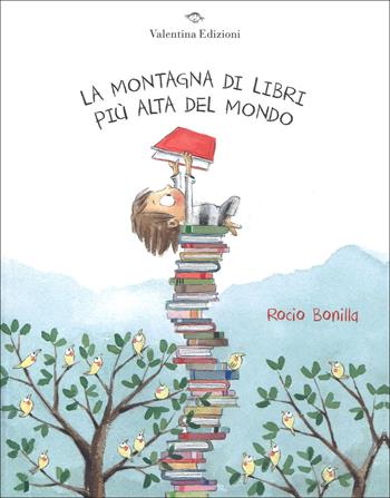 La montagna di libri più alta del mondo. Ediz. a colori - Rocio Bonilla - Libro Valentina Edizioni 2018 | Libraccio.it