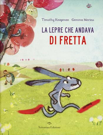 La lepre che andava di fretta. Ediz. a colori - Timothy Knapman - Libro Valentina Edizioni 2019 | Libraccio.it