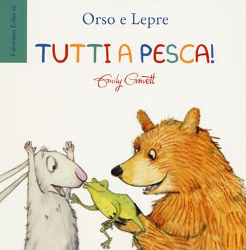 Tutti a pesca! Ediz. a colori - Emily Gravett - Libro Valentina Edizioni 2020, Orso e Lepre | Libraccio.it