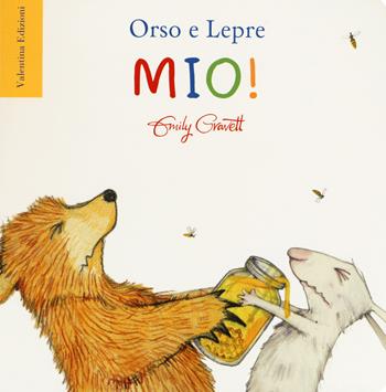 Mio! Ediz. a colori - Emily Gravett - Libro Valentina Edizioni 2019, Orso e Lepre | Libraccio.it