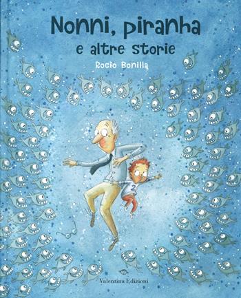 Nonni, piranha e altre storie - Rocio Bonilla - Libro Valentina Edizioni 2020 | Libraccio.it