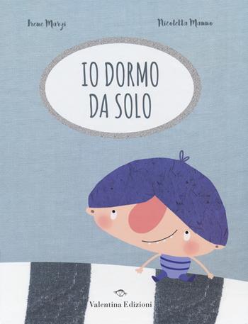 Io dormo da solo - Irene Marzi - Libro Valentina Edizioni 2020 | Libraccio.it
