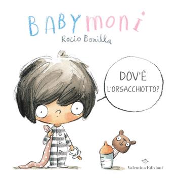 Babymoni dov’è l’orsacchiotto? Ediz. a colori - Rocio Bonilla - Libro Valentina Edizioni 2021 | Libraccio.it