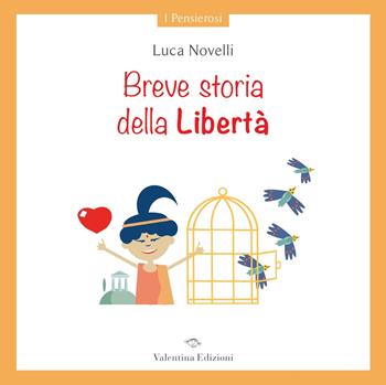 Breve storia della libertà. Ediz. a colori - Luca Novelli - Libro Valentina Edizioni 2021, I pensierosi | Libraccio.it