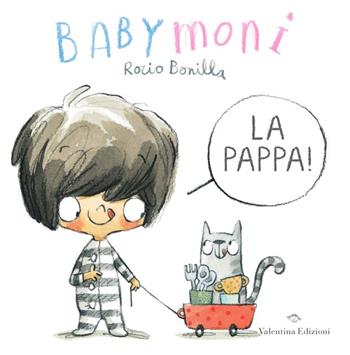 Babymoni la pappa! Ediz. a colori - Rocio Bonilla - Libro Valentina Edizioni 2021 | Libraccio.it