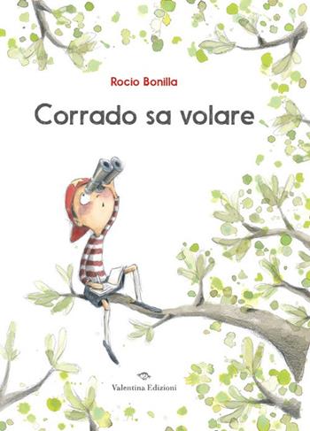 Corrado sa volare. Ediz. a colori - Rocio Bonilla - Libro Valentina Edizioni 2022 | Libraccio.it