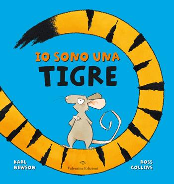 Io sono una tigre. Ediz. a colori - Karl Newson - Libro Valentina Edizioni 2022 | Libraccio.it