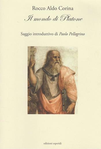 Il mondo di Platone - Rocco Aldo Corina - Libro Esperidi 2016, Convivio | Libraccio.it
