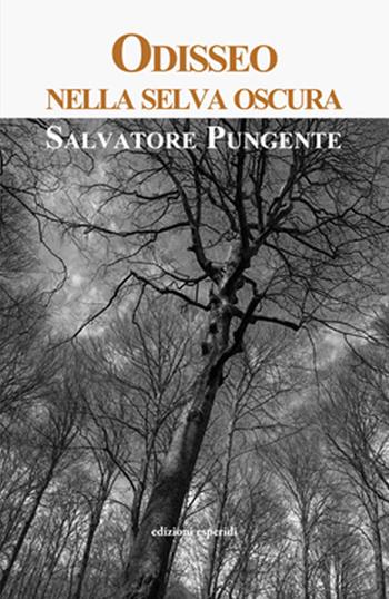 Odisseo nella selva oscura - Salvatore Pungente - Libro Esperidi 2017 | Libraccio.it
