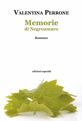 Memorie di Negroamaro - Valentina Perrone - Libro Esperidi 2017 | Libraccio.it