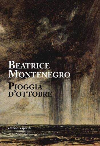 Pioggia d'ottobre - Beatrice Montenegro - Libro Esperidi 2017 | Libraccio.it