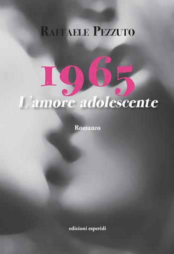 1965. L'amore adolescente - Raffaele Pezzuto - Libro Esperidi 2019 | Libraccio.it