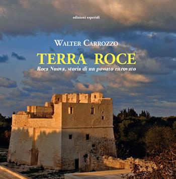 Terra Roce. Roca Nuova, storia di un passato ritrovato - Walter Carrozzo - Libro Esperidi 2019 | Libraccio.it