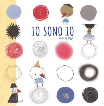 Io sono io. Ediz. a colori - Seong Hye - Libro Pane e Sale 2019 | Libraccio.it