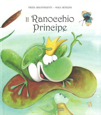 Il ranocchio principe. Ediz. a colori - Fulvia Degl'Innocenti, Sara Benecino - Libro Pane e Sale 2018 | Libraccio.it