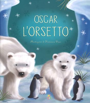 Oscar l'orsetto. Ediz. a colori - Francesca Pesci - Libro Pane e Sale 2018 | Libraccio.it