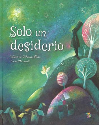 Solo un desiderio. Ediz. a colori - Valentina Colarieti Tosti, Lucia Ricciardi - Libro Pane e Sale 2018 | Libraccio.it