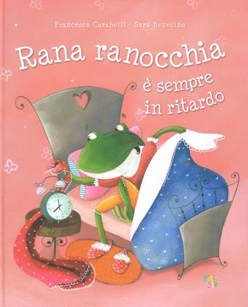 Rana ranocchia è sempre in ritardo. Ediz. a colori - Francesca Carabelli, Sara Benecino - Libro Pane e Sale 2018 | Libraccio.it