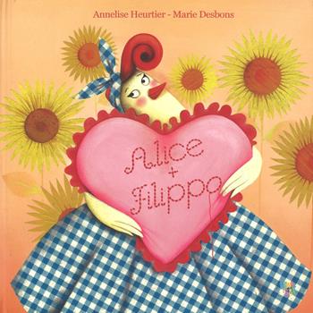 Alice + Filippo. Ediz. a colori - Annelise Heurtier, Marie Desbons - Libro Pane e Sale 2018 | Libraccio.it