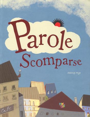Parole scomparse. Ediz. a colori - Seong Hye - Libro Pane e Sale 2019, Albi illustrati | Libraccio.it