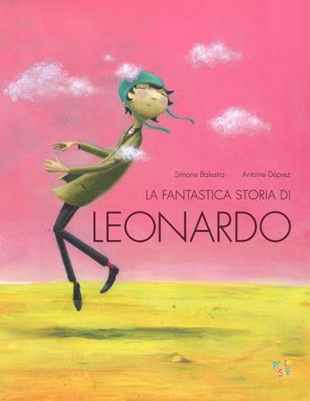 La fantastica storia di Leonardo. Ediz. a colori - Antoine Déprez, Simone Balestra - Libro Pane e Sale 2019 | Libraccio.it