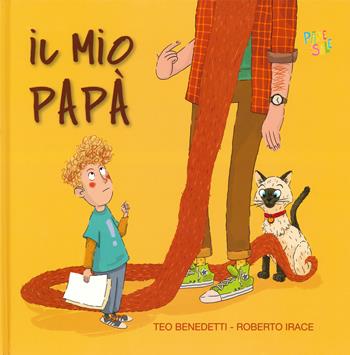 Il mio papà. Ediz. a colori - Teo Benedetti, Roberto Irace - Libro Pane e Sale 2019 | Libraccio.it