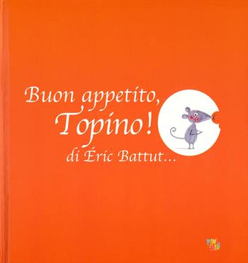 Buon appetito, Topino! Ediz. a colori - Éric Battut - Libro Pane e Sale 2019 | Libraccio.it