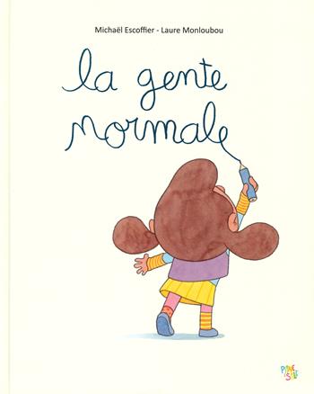 La gente normale. Ediz. a colori - Michaël Escoffier, Laure Monloubou - Libro Pane e Sale 2019 | Libraccio.it