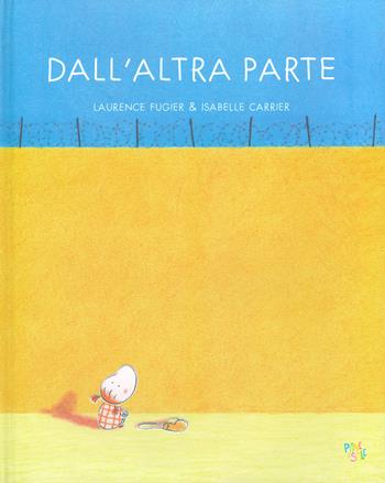 Dall'altra parte. Ediz. a colori - Laurence Fugier - Libro Pane e Sale 2020 | Libraccio.it