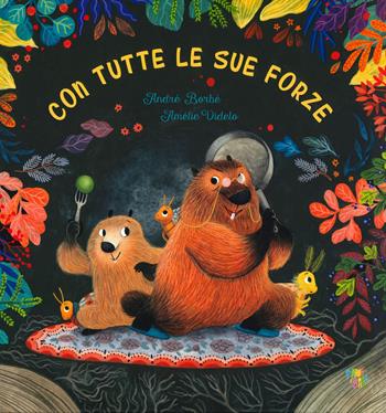 Con tutte le sue forze. Ediz. a colori - André Borbè, Amélie Videlo - Libro Pane e Sale 2019 | Libraccio.it