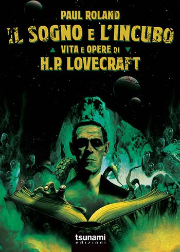 Il sogno e l'incubo. Vita e opere di H. P. Lovercraft - Paul Roland - Libro Tsunami 2017, Le tormente | Libraccio.it