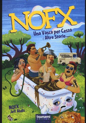 Nofx. Una vasca per cesso e altre storie... - Jeff Alulis - Libro Tsunami 2017, Gli uragani | Libraccio.it