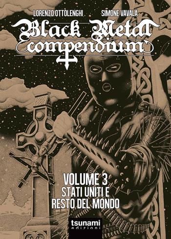 Black metal compendium. Vol. 3: Stati Uniti e resto del mondo. - Lorenzo Ottolenghi, Simone Vavalà - Libro Tsunami 2018, I tifoni | Libraccio.it