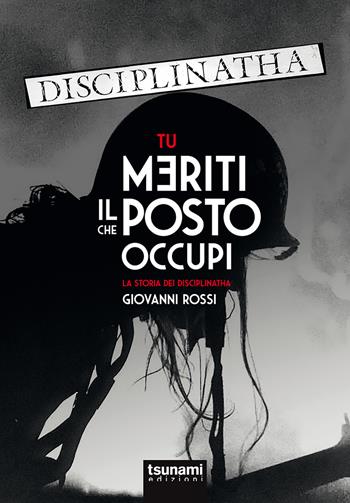Tu meriti il posto che occupi. La storia dei Disciplinatha - Giovanni Rossi - Libro Tsunami 2021, Gli uragani | Libraccio.it