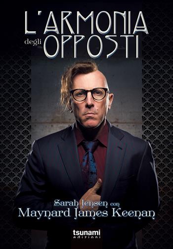 L'armonia degli opposti - Maynard James Keenan, Sarah Jensen - Libro Tsunami 2018, I cicloni | Libraccio.it