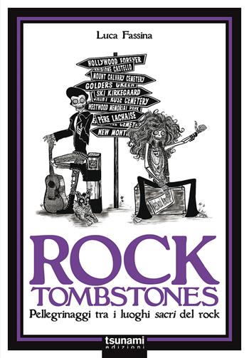 Rock tombstones. Pellegrinaggi tra i luoghi sacri del rock - Luca Fassina - Libro Tsunami 2018, I monsoni | Libraccio.it