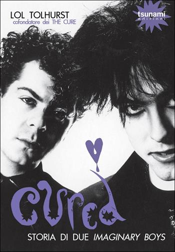 Cured. Storia di due imaginary boys - Lol Tolhurst - Libro Tsunami 2019, Gli uragani | Libraccio.it