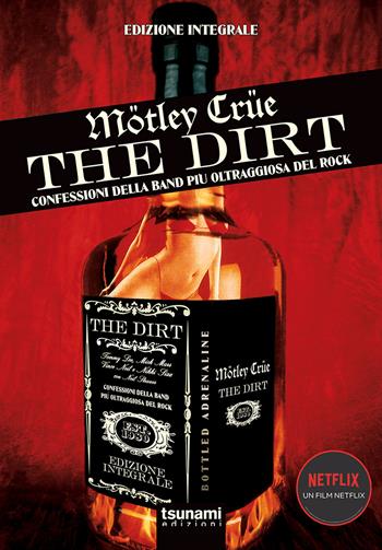 The dirt. Mötley Crüe. Confessioni della band più oltraggiosa del rock - Neil Strauss - Libro Tsunami 2019, Gli uragani | Libraccio.it