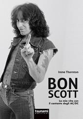 Bon Scott. La mia vita con il cantante degli AC/DC