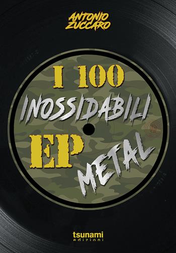 I 100 inossidabili EP metal - Antonio Zuccaro - Libro Tsunami 2020, I tifoni | Libraccio.it