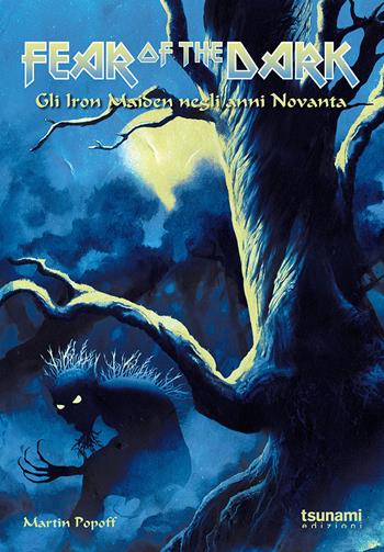 Fear of the dark. Gli Iron Maiden negli anni Novanta - Martin Popoff - Libro Tsunami 2020, Gli uragani | Libraccio.it