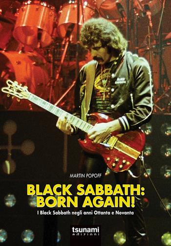 Black Sabbath: born again! I Black Sabbath negli anni Ottanta e Novanta - Martin Popoff - Libro Tsunami 2021, Gli uragani | Libraccio.it
