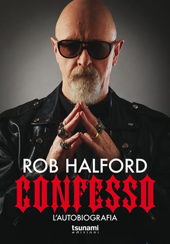 Confesso. L'autobiografia - Rob Halford - Libro Tsunami 2021, I cicloni | Libraccio.it