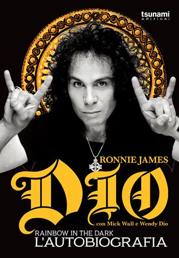 Dio Rainbow in the dark. L'autobiografia - Ronnie James Dio, Mick Wall, Wendy Dio - Libro Tsunami 2021, I cicloni | Libraccio.it
