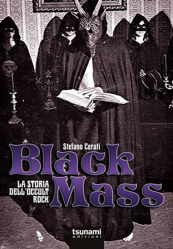 Black mass. La storia dell'occult rock - Stefano Cerati - Libro Tsunami 2022, Le tempeste | Libraccio.it