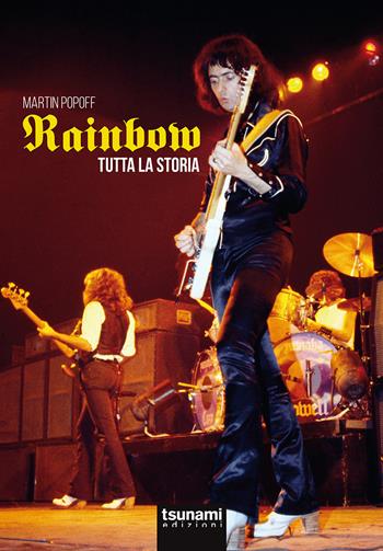 Rainbow. Tutta la storia - Martin Popoff - Libro Tsunami 2022, Gli uragani | Libraccio.it