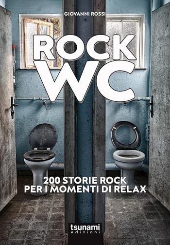 Rock wc. 200 storie rock per i momenti di relax - Giovanni Rossi - Libro Tsunami 2022, Le tormente | Libraccio.it