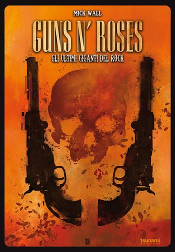 Guns n’ Roses. Gli ultimi giganti del rock - Mick Wall - Libro Tsunami 2023, Gli uragani | Libraccio.it